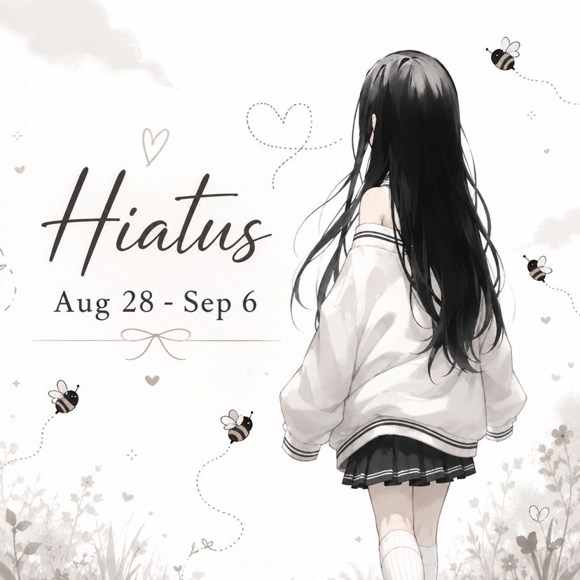 Hiatus, Aug 28 - Sep 6 🐝