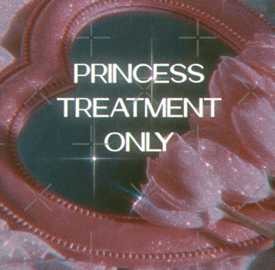 ♔ Treat Princess Right! Princess Treatment Only! ♔
